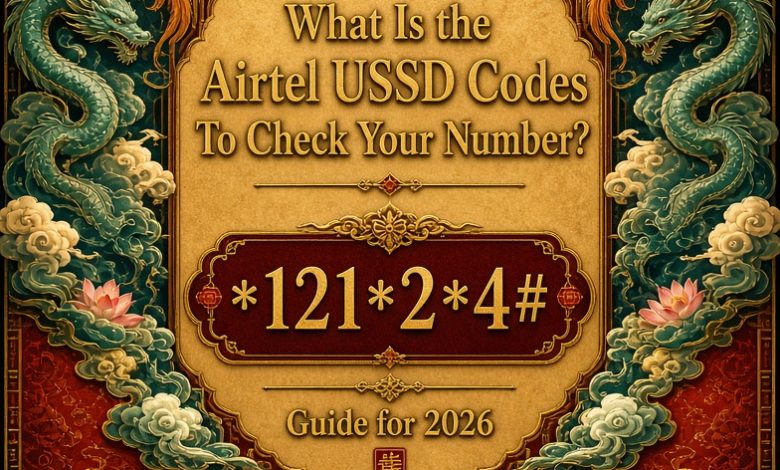 What Is the Airtel USSD Codes To Check Your Number? *121*2*4# Guide for 2026